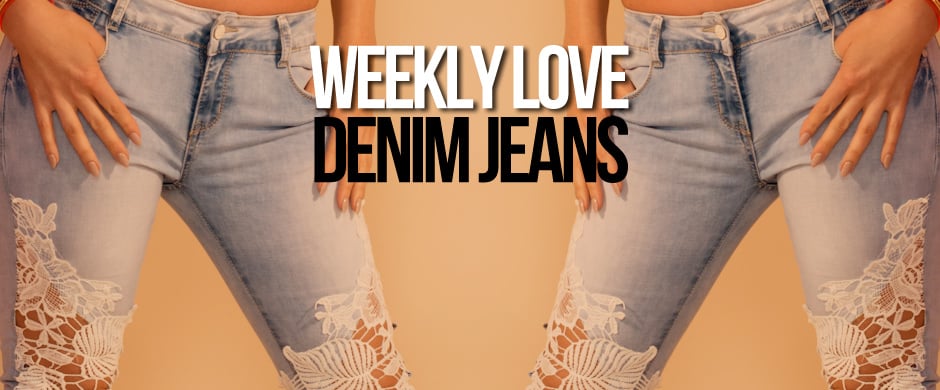 Weekly Love- Dream Jeans