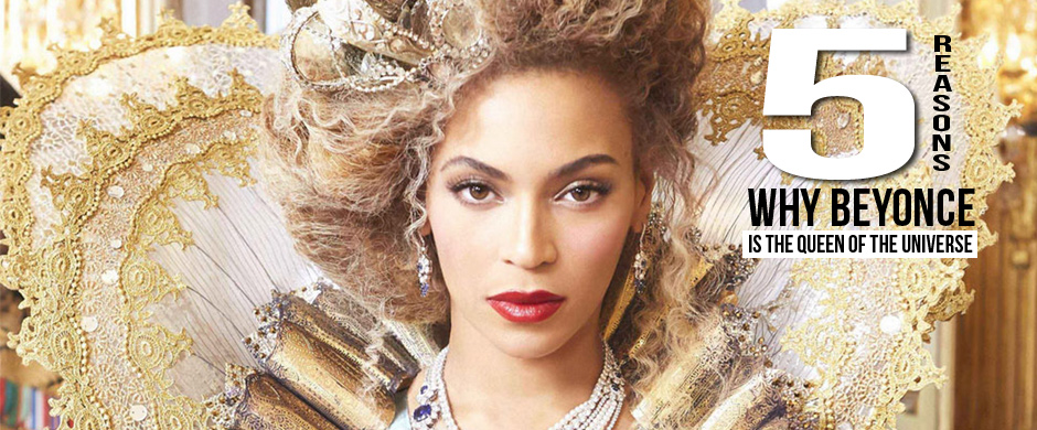 5 Reasons Why Beyonce Is Queen Of The Universe